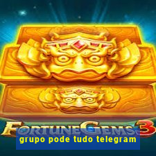 grupo pode tudo telegram